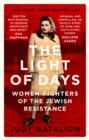 The Light of Days : Women Fighters of the Jewish Resistance - A New York Times Bestseller - Book