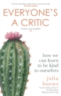 Everyone's a Critic : How we can learn to be kind to ourselves - eBook