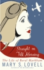 Straight On Till Morning : The Life Of Beryl Markham - Book