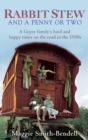 Rabbit Stew And A Penny Or Two : A Gypsy Family's Hard and Happy Times on the Road in the 1950s - Book