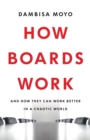 How Boards Work : And How They Can Work Better in a Chaotic World - eBook
