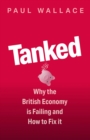 Tanked : Why the British Economy is Failing and How to Fix It - eBook