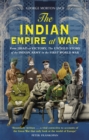 The Indian Empire At War : From Jihad to Victory, The Untold Story of the Indian Army in the First World War - Book