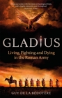 Gladius : Living, Fighting and Dying in the Roman Army - Book