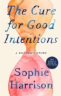 The Cure for Good Intentions : A Doctor's Story - Book