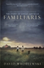 Familiaris : ‘Wroblewski has set a story-telling bonfire as enthralling in its pages as it is illuminating of our fragile and complicated humanity’ Tom Hanks - Book