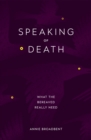 Speaking of Death : What the Bereaved Really Need - eBook