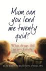 Mum, Can You Lend Me Twenty Quid? : What drugs did to my family - eBook