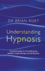 Understanding Hypnosis : A practical guide to the health-giving benefits of hypnotherapy and self-hypnosis - eBook