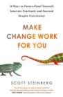 Make Change Work for You : 10 Ways to Innovate Fearlessly and Future-Proof Yourself for Success - eBook