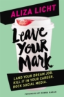 Leave Your Mark : Land your dream job. Kill it in your career. Rock social media. - Book