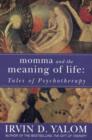 Momma And The Meaning Of Life : Tales of Psycho-therapy - eBook
