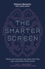The Smarter Screen : What Your Business Can Learn from the Way Consumers Think Online - eBook