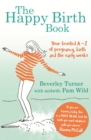 The Happy Birth Book : Your trusted A-Z of pregnancy, birth and the early weeks - eBook