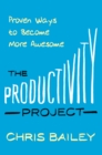 The Productivity Project : Proven Ways to Become More Awesome - eBook