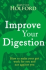 Improve Your Digestion : How to make your gut work for you and not against you - eBook