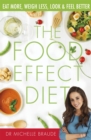 The Food Effect Diet : Eat More, Weigh Less, Look and Feel Better - Book