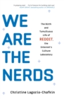 We Are the Nerds : The Birth and Tumultuous Life of REDDIT, the Internet's Culture Laboratory - eBook