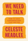 We Need To Talk : How to Have Conversations That Matter - Book