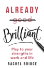 Already Brilliant : Play to Your Strengths in Work and Life - eBook