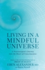 Living in a Mindful Universe : A Neurosurgeon's Journey into the Heart of Consciousness - Book