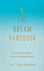 The Dream Handbook : The Ultimate Guide to Interpreting Your Dreams - eBook