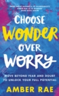 Choose Wonder Over Worry : Move Beyond Fear and Doubt to Unlock Your Full Potential - eBook