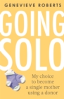 Going Solo : My choice to become a single mother using a donor - Book