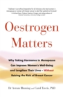 Oestrogen Matters : Why Taking Hormones in Menopause Can Improve Women's Well-Being and Lengthen Their Lives - Without Raising the Risk of Breast Cancer - Book