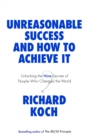 Unreasonable Success and How to Achieve It : Unlocking the Nine Secrets of People Who Changed the World - Book