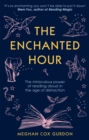 The Enchanted Hour : The Miraculous Power of Reading Aloud in the Age of Distraction - Book
