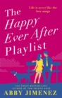 The Happy Ever After Playlist : 'Full of fierce humour and fiercer heart' Casey McQuiston, New York Times bestselling author of Red, White & Royal Blue - Book