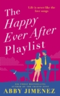 The Happy Ever After Playlist : 'Full of fierce humour and fiercer heart' Casey McQuiston, New York Times bestselling author of Red, White & Royal Blue - eBook
