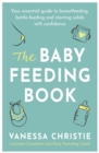 The Baby Feeding Book : Your essential guide to breastfeeding, bottle-feeding and starting solids with confidence - eBook
