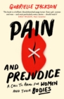 Pain and Prejudice : A call to arms for women and their bodies - Book