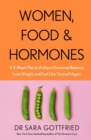 Women, Food and Hormones : A 4-Week Plan to Achieve Hormonal Balance, Lose Weight and Feel Like Yourself Again - eBook