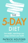 The 5-Day Diet : Lose weight, supercharge your energy and reboot your health - eBook