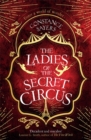 The Ladies of the Secret Circus : enter a world of wonder with this spellbinding novel - Book