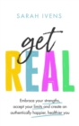 Get Real : Embrace your strengths, accept your limits and create an authentically happier, healthier you - eBook