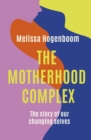 The Motherhood Complex : The Story of Our Changing Selves - Book