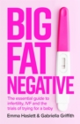 Big Fat Negative : The Essential Guide to Infertility, IVF and the Trials of Trying for a Baby - eBook