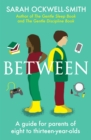 Between : A guide for parents of eight to thirteen-year-olds - Book