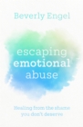 Escaping Emotional Abuse : Healing from the shame you don't deserve - Book