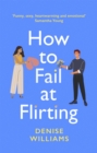 How to Fail at Flirting : the perfect sexy, heart-warming and emotional romcom - Book
