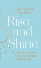 Rise and Shine : How to transform your life, morning by morning - eBook
