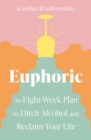Euphoric : An Eight-Week Plan to Ditch Alcohol and Reclaim Your Life - Book