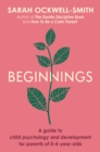 Beginnings : A Guide to Child Psychology and Development for Parents of 0-5-year-olds - Book