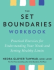 The Set Boundaries Workbook : Practical Exercises for Understanding Your Needs and Setting Healthy Limits