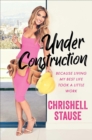 Under Construction : Because Living My Best Life Took a Little Work - eBook