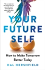 Your Future Self : How to Make Tomorrow Better Today - eBook
